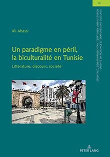 Un paradigme en péril, la biculturalité en Tunisie : littérature, discours, société