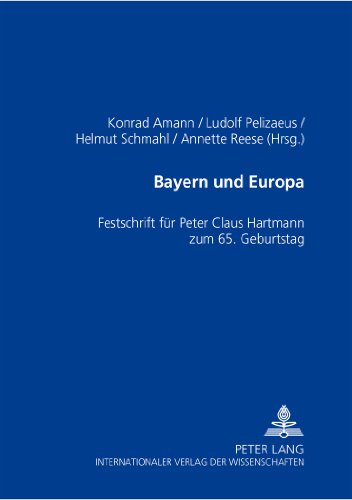 Bayern und Europa: Festschrift für Peter Claus Hartmann zum 65. Geburtstag