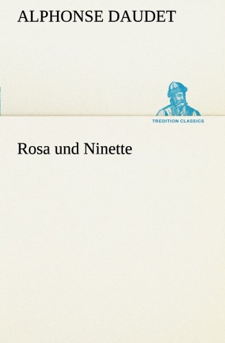 Rosa und Ninette (TREDITION CLASSICS)