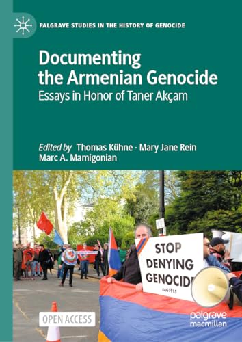 Documenting the Armenian Genocide: Essays in Honor of Taner Akçam (Palgrave Studies in the History of Genocide)
