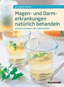 Magen- und Darmerkrankungen natürlich behandeln: Einfache Therapien, die wirklich helfen