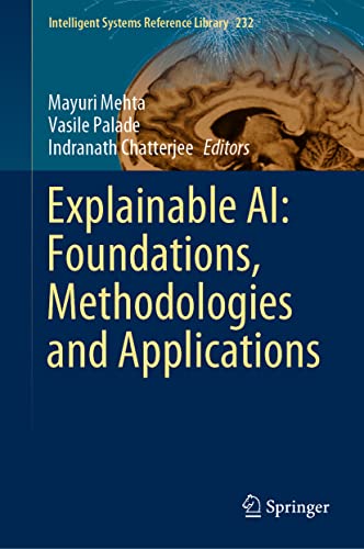 Explainable AI: Foundations, Methodologies and Applications (Intelligent Systems Reference Library, 232, Band 232)
