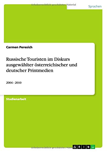 Russische Touristen im Diskurs ausgewählter österreichischer und deutscher Printmedien: 2004 - 2010