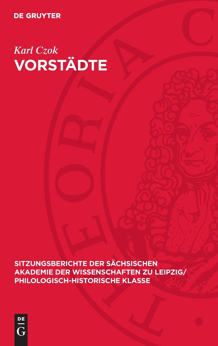 Vorstädte: Zu ihrer Entstehung, Wirtschaft und Sozialentwicklung in der älteren deutschen Stadtgeschichte (Sitzungsberichte der Sächsischen Akademie ... Philologisch-Historische Klasse, 121,1)
