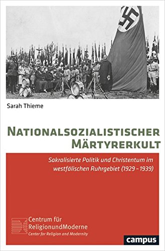 Nationalsozialistischer Märtyrerkult: Sakralisierte Politik und Christentum im westfälischen Ruhrgebiet (1929-1939) (Religion und Moderne)