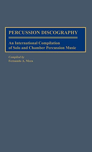 Percussion Discography: An International Compilation of Solo and Chamber Percussion Music (DISCOGRAPHIES)