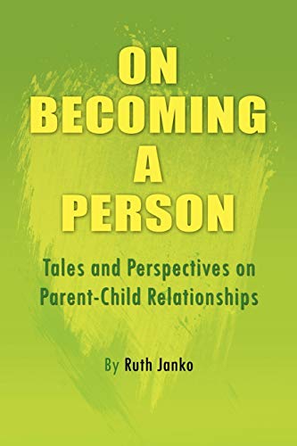 ON BECOMING A PERSON: Tales and Perspectives on Parent-Child Relationships