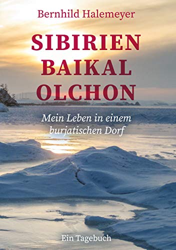 Sibirien - Baikal - Olchon: Mein Leben in einem burjatischen Dorf. Ein Tagebuch