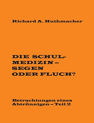 Die Schulmedizin - Segen oder Fluch?: Betrachtungen eines Abtrünnigen, Teil 2