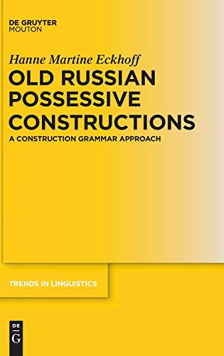 Old Russian Possessive Constructions: A Construction Grammar Approach (Trends in Linguistics. Studies and Monographs [TiLSM], 237)