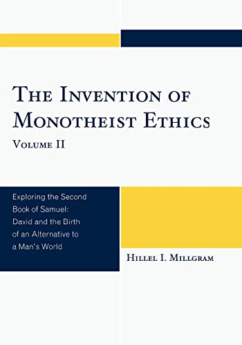 The Invention of Monotheist Ethics, Volume II: Exploring the Second Book of Samuel: Exploring the Second Book of Samuel, Volume 2