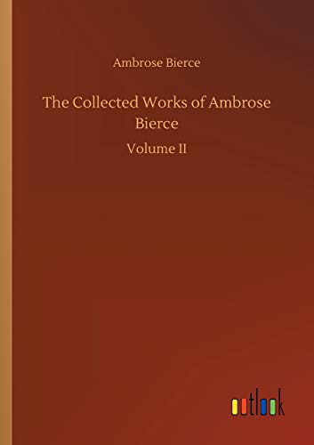 The Collected Works of Ambrose Bierce: Volume II