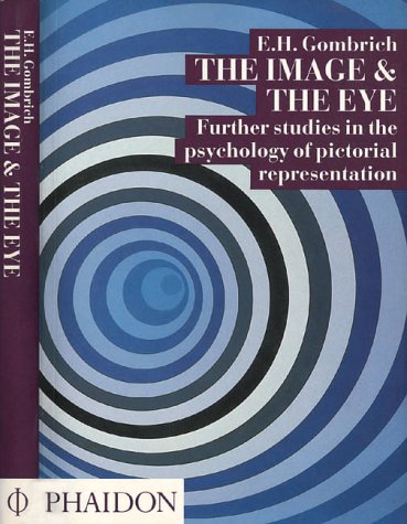 Gombrich, E. H. The Image And The Eye, Further Studies In The Psychology Of Pictorial ..., Further Studies In The Psychology Of Pictorial Representation