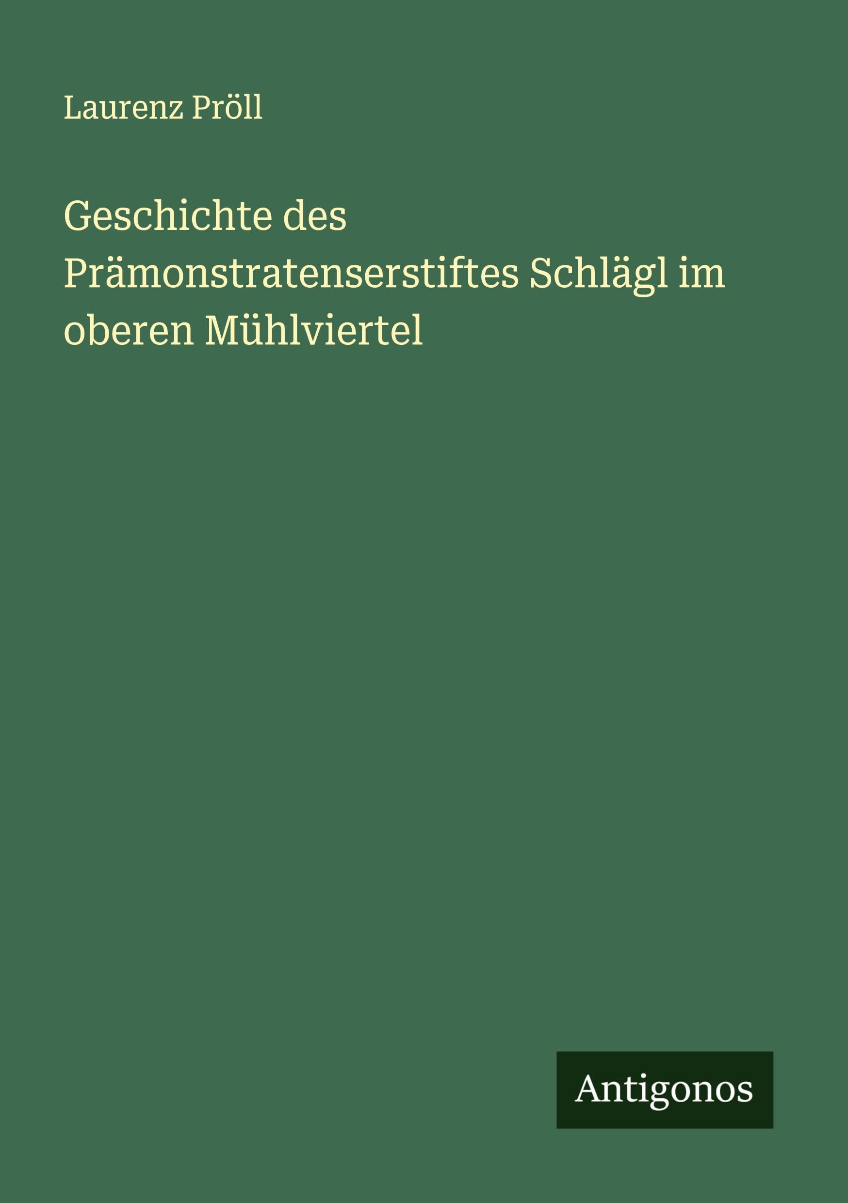 Geschichte des Prämonstratenserstiftes Schlägl im oberen Mühlviertel