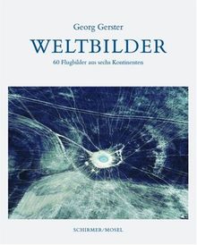 Weltbilder: 70 Flugbilder aus sechs Kontinenten