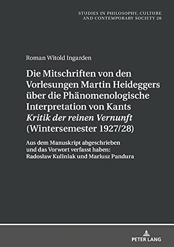 Die Mitschriften von den Vorlesungen Martin Heideggers über die phänomenologische Interpretation von Kants «Kritik der reinen Vernunft» ... Philosophy and History of Ideas, Band 28)