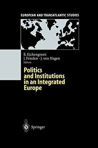 Politics and Institutions in an Integrated Europe (European and Transatlantic Studies)