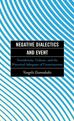 Negative Dialectics and Event: Nonidentity, Culture, and the Historical Adequacy of Consciousness (Continental Philosophy and the History of Thought)