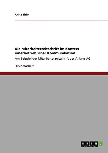 Die Mitarbeiterzeitschrift im Kontext innerbetrieblicher Kommunikation: Am Beispiel der Mitarbeiterzeitschrift der Allianz AG