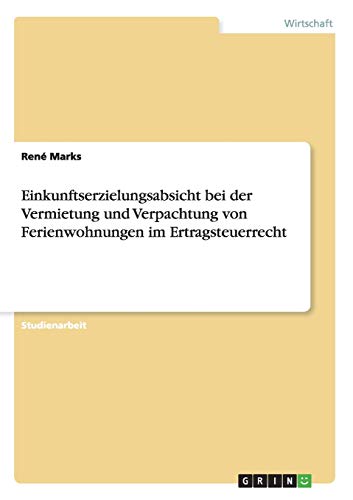 Einkunftserzielungsabsicht bei der Vermietung und Verpachtung von Ferienwohnungen im Ertragsteuerrecht