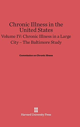 Chronic Illness in the United States, Volume IV, Chronic Illness in a Large City: The Baltimore Study (Commonwealth Fund Publications)