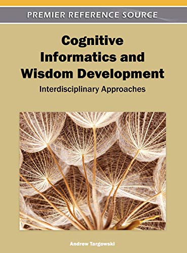 Cognitive Informatics and Wisdom Development: Interdisciplinary Approaches (Premier Reference Source)