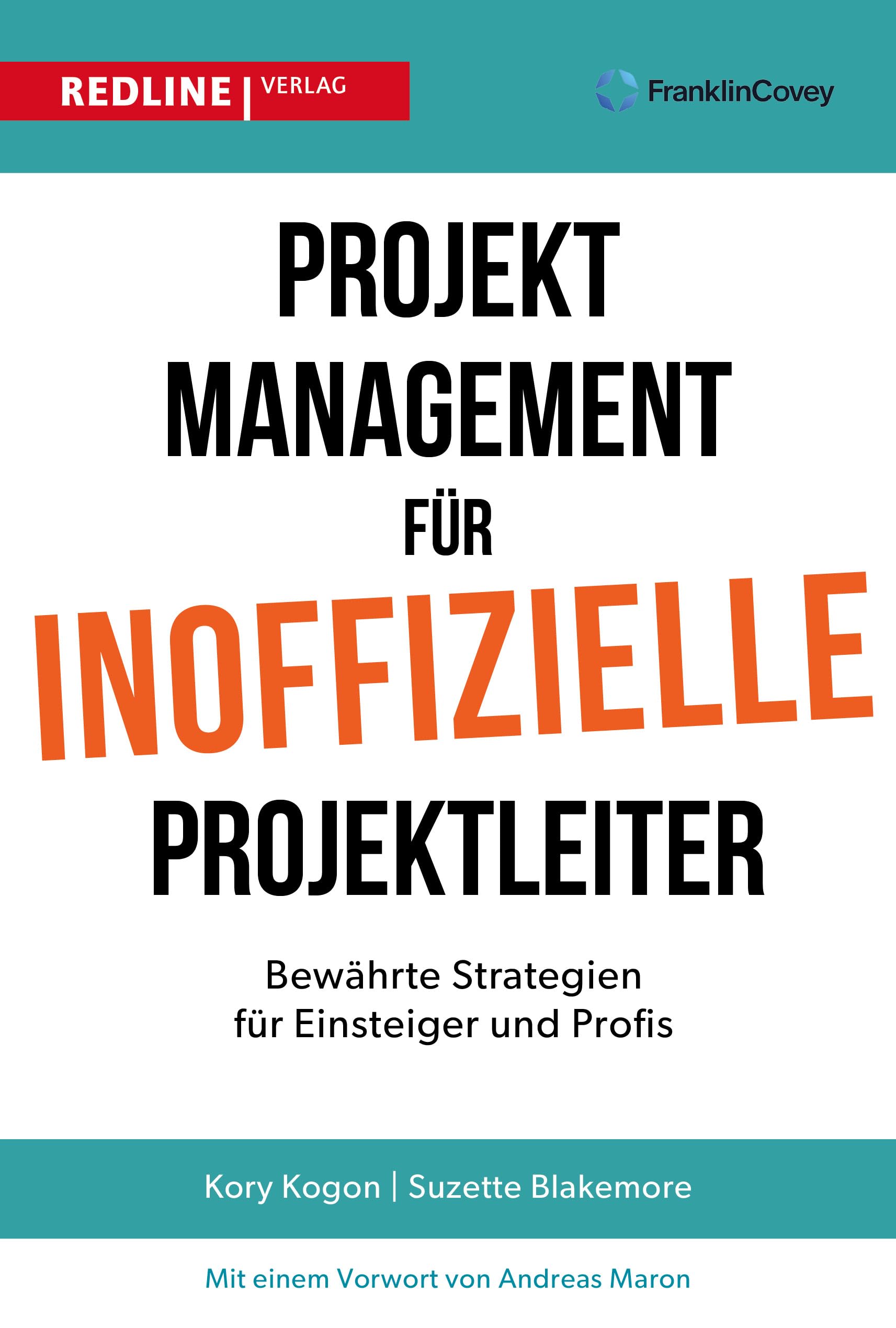 Projektmanagement für inoffizielle Projektleiter: Bewährte Strategien für Einsteiger und Profis. Projektmanagement leicht gemacht!