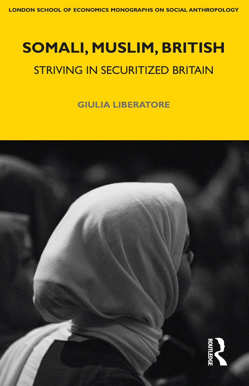 Somali, Muslim, British: Striving in Securitized Britain (LSE Monographs on Social Anthropology)