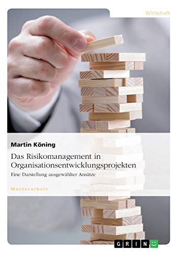 Das Risikomanagement in Organisationsentwicklungsprojekten: Eine Darstellung ausgewählter Ansätze