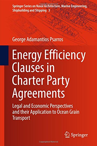 Energy Efficiency Clauses in Charter Party Agreements: Legal and Economic Perspectives and their Application to Ocean Grain Transport (Springer Series ... Engineering, Shipbuilding and Shipping)