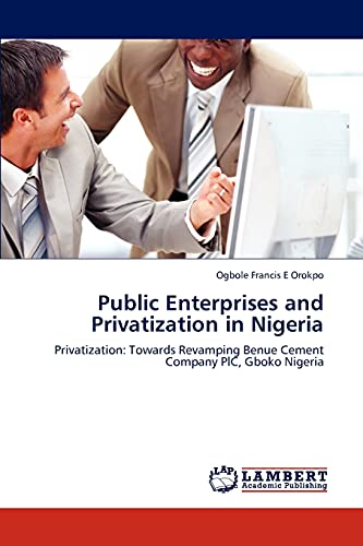 Public Enterprises and Privatization in Nigeria: Privatization: Towards Revamping Benue Cement Company PlC, Gboko Nigeria