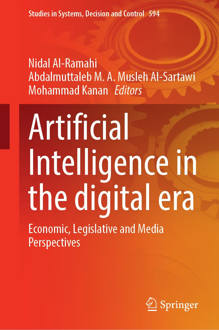 Artificial Intelligence in the Digital Era: Economic, Legislative and Media Perspectives (Studies in Systems, Decision and Control, 594, Band 594)