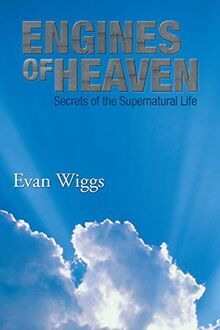 Engines of Heaven: Secrets of the Supernatural Life