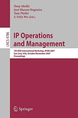 IP Operations and Management: 7th IEEE International Workshop, IPOM 2007 San José, USA, October 31/November 2, 2007 Proceedings (Lecture Notes in Computer Science, 4786, Band 4786)