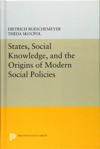 States, Social Knowledge, and the Origins of Modern Social Policies (Princeton Legacy Library)