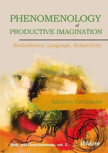 Phenomenology of Productive Imagination: Embodiment, Language, Subjectivity (Body and Consciousness)