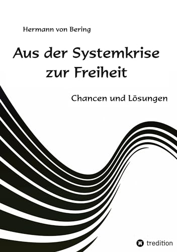 Aus der Systemkrise zur Freiheit: Chancen und Lösungen