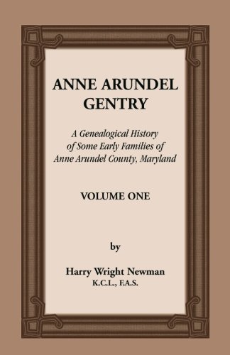 Anne Arundel Gentry, A Genealogical History of Some Early Families of Anne Arundel County, Maryland, Volume 1