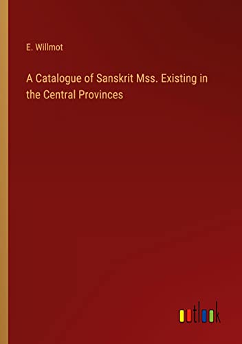 A Catalogue of Sanskrit Mss. Existing in the Central Provinces