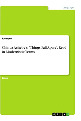Chinua Achebe¿s Things Fall Apart. Read in Modernistic Terms