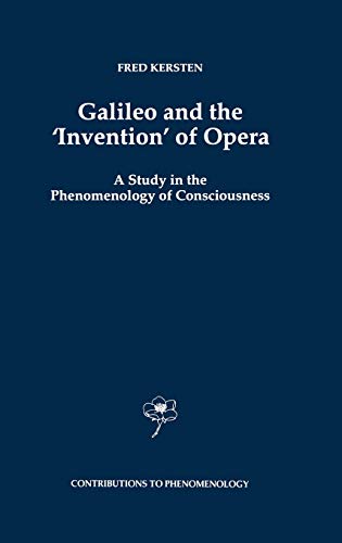 Galileo and the ‘Invention’ of Opera: A Study in the Phenomenology of Consciousness (Contributions to Phenomenology, 29, Band 29)