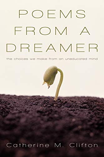 Poems from a Dreamer: The Choices We Make from an Uneducated Mind