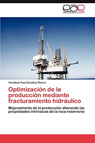 Optimización de la producción mediante fracturamiento hidráulico: Mejoramiento de la producción alterando las propiedades intrínsicas de la roca reservorio