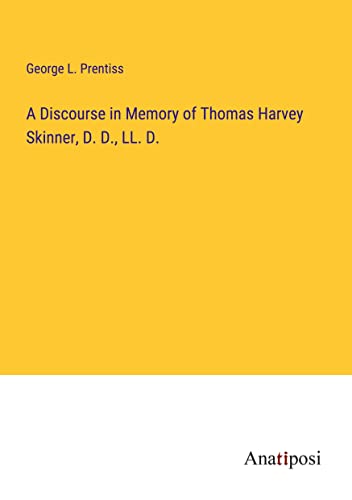 A Discourse in Memory of Thomas Harvey Skinner, D. D., LL. D.