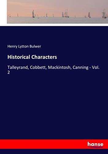 Historical Characters: Talleyrand, Cobbett, Mackintosh, Canning - Vol. 2