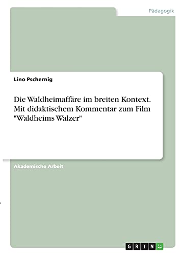 Die Waldheimaffäre im breiten Kontext. Mit didaktischem Kommentar zum Film Waldheims Walzer
