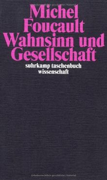 Wahnsinn und Gesellschaft: Eine Geschichte des Wahns im Zeitalter der Vernunft (suhrkamp taschenbuch wissenschaft)