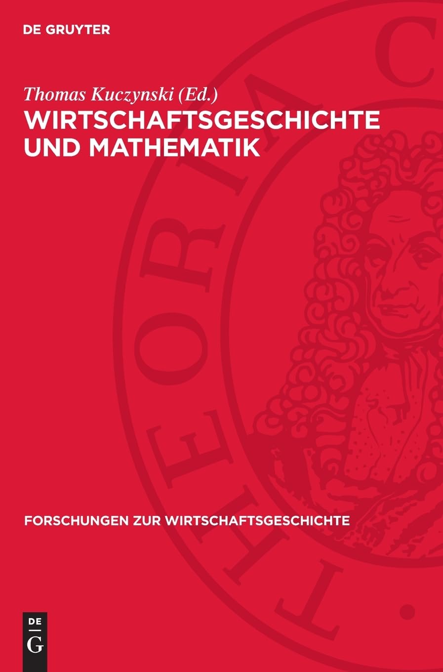 Wirtschaftsgeschichte und Mathematik: Beiträge zur Anwendung mathematischer, insbesondere statistischer Methoden in der wirtschafts- und ... (Forschungen zur Wirtschaftsgeschichte, 18)