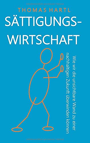 Sättigungswirtschaft: Wie wir die unsichtbare Wand zu einer nachhaltigen Zukunft überwinden können