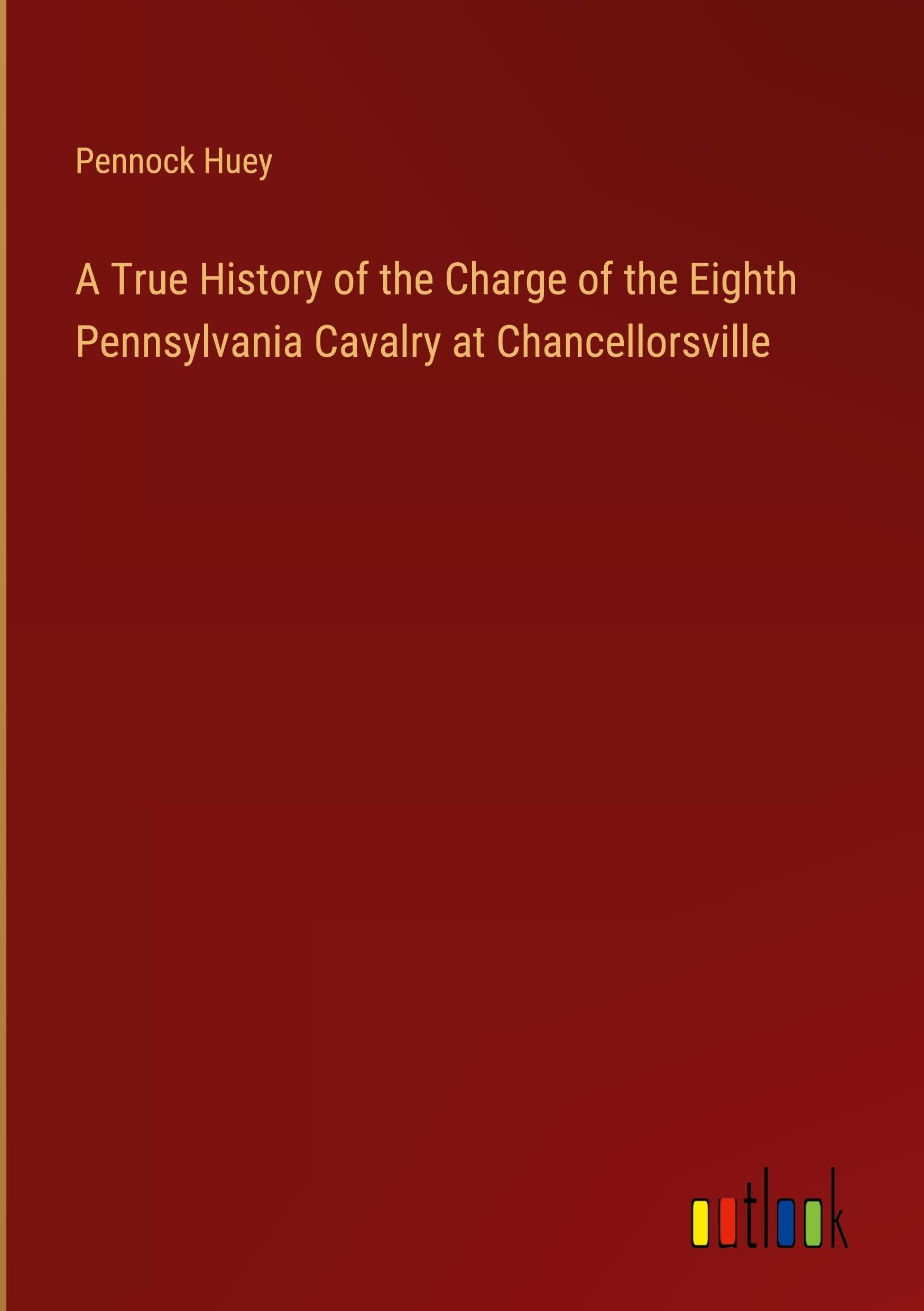 A True History of the Charge of the Eighth Pennsylvania Cavalry at Chancellorsville
